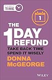 The 1 Day Refund: Take Back Time, Spend it Wisely (English Edition)