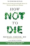 How Not to Die: Discover the Foods Scientifically Proven to Prevent and Reverse D