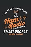 It's Ok If You Don't Like Ham Radio It's Kind Of A Smart People Hobby Anyway: Amateurfunk & Funkgerät Notizbuch 6'x9' Funker Funkamateur Geschenk