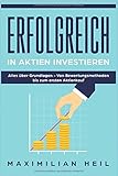 Erfolgreich in Aktien investiern: Alles über Aktien von den Grundlagen bis zum ersten Aktienkauf (Erfolgreich in Aktien investieren, Band 1)