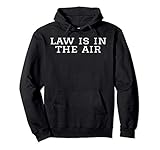 Law is in the Air Lawyer Anwalt Jura & Juristen Pullover H