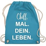Shirtracer Sprüche Statement mit Spruch - Chill. Mal. Dein. Leben. - Unisize - Hellblau - chill dein leben turnbeutel - WM110 - Turnbeutel und Stoffbeutel aus Baumw