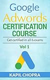 Google Adwords Certification Course: Get certified in all 6 exams (Fundamentals Book 1) (English Edition)