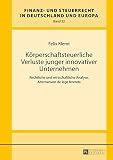 Körperschaftsteuerliche Verluste junger innovativer Unternehmen: Rechtliche und wirtschaftliche Analyse, Alternativen de lege ferenda (Finanz- und Steuerrecht in Deutschland und Europa 32)