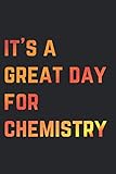 It's a Great Day for Chemistry: Lined Notebook Journal | Awesome Chemistry Saying for Chemistry Students and T