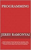 Programming: Software Design, Testing, Engineering, Languages, Tools, Graphics, Multimedia, Microsoft, Web, Functional Algorithms, E-Readers, Games Digital ... Video & Photography. (English Edition)