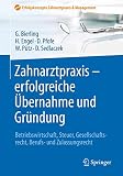 Zahnarztpraxis - erfolgreiche Übernahme und Gründung: Betriebswirtschaft, Steuer, Gesellschaftsrecht, Berufs- und Zulassungsrecht (Erfolgskonzepte Zahnarztpraxis & Management)