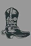 life is better in boots: Journal Book 110 Lined Pages Inspirational Quote Notebook To Write in: Lined notebook