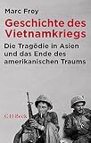 Geschichte des Vietnamkriegs: Die Tragödie in Asien und das Ende des amerikanischen Traums (Beck Paperback)