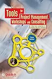 Tools for Project Management, Workshops and Consulting: A Must-Have Compendium of Essential Tools and T