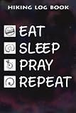 Hiking Log Book Workout Gear Power Weight Lifting Eat Sleep Pray Lift Repeat Good: Pray Gifts for Women:Hiking Journal With Prompts To Write In, Trail ... Hiking Gifts, 6' x 9' Travel Size (Hiking L