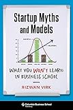 Startup Myths and Models: What You Won't Learn in Business S