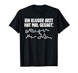 Ein kluger Arzt hat mal gesagt - lustiges Geschenk T-S