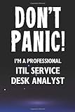 Don't Panic! I'm A Professional ITIL Service Desk Analyst: Customized 100 Page Lined Notebook Journal Gift For A Busy ITIL Service Desk Analyst: Far Better Than A Throw Away Greeting C