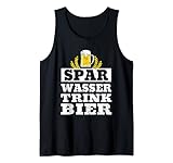 Spar Wasser Trink Bier | Biergarten Alkohol Party Bier Tank Top