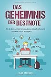 Das Geheimnis der Bestnote. Wie du deine Lernzeit verkürzt, deinen Schnitt verbesserst und deine Freizeit verdopp