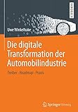 Die digitale Transformation der Automobilindustrie: Treiber - Roadmap - Prax