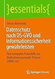 Datenschutz nach DS-GVO und Informationssicherheit gewährleisten: Eine kompakte Praxishilfe zur Maßnahmenauswahl: Prozess ZAWAS 4.0 (essentials)