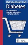 Richtig einkaufen bei Diabetes: Für Sie bewertet: über 900 Lebensmittel und Fertigprodukte (Einkaufsführer)