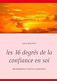 Les 16 degrés de la confiance en soi - Programme d'auto-coaching (BOOKS ON DEMAND) (French Edition)