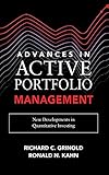 Grinold, R: Advances in Active Portfolio Management: New Dev: New Developments in Quantitative Investing