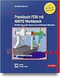 Praxisbuch FEM mit ANSYS Workbench: Einführung in die lineare und nichtlineare Mechanik. Mit 30 Übungsbeisp