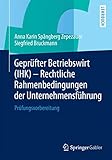 Geprüfter Betriebswirt (IHK) - Rechtliche Rahmenbedingungen der Unternehmensführung: Prüfungsvorbereitung