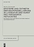 Episteme und Ästhetik der Raummodellierung in Literatur und Kunst des Theodoros Metochites: Ein frühpalaiologischer Byzantiner im Bezug zur Frühen Neuzeit (Byzantinisches Archiv 37)