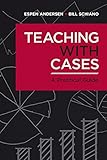 Teaching with Cases: A Practical G