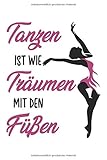 Tanzen ist wie Träumen mit den Füßen: Ihr Notizbuch für Erinnerungen I Erlebnisse I Wünsche I Höhepunkte I Witze I Glückwünsche I Sprüche I Gedichte I Fotos I Zeichnung