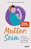 Mutter. Sein.: Von der Last eines Ideals und dem Glück des eigenen Weg