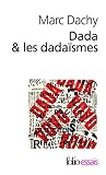 Dada Et Les Dadaismes: Rapport sur l'anéantissement de l'ancienne beauté (Folio Essais)