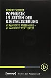 Popmusik in Zeiten der Digitalisierung: Veränderte Aneignung - veränderte Wertigkeit (Studien zur Popularmusik)