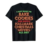 I Just Want To Bake Cookies And Watch Christmas Movies Shirt T-S