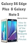 Galaxy S6 Edge Plus & Galaxy Note 5: How to Solve 50 of the Biggest Smartphone Problems in 10 Minutes (50 of the Biggest Problems)