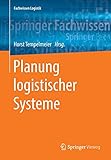 Planung logistischer Systeme (Fachwissen Logistik)