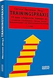 Trainingspraxis: 20 neue erfolgreiche Seminare zu Kreativität, Persönlichkeit, Führung, Verkauf, Zusammenarbeit und Unternehmensentwicklung (Systemisches Management)