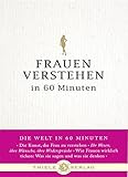 Frauen verstehen in 60 Minuten (Die Welt in 60 Minuten)