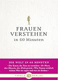 Frauen verstehen in 60 Minuten (Die Welt in 60 Minuten)