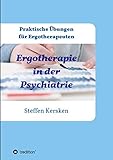 Ergotherapie in der Psychiatrie: Praktische Übungen für Ergotherap