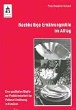 Nachhaltige Ernährungsstile im Alltag: Eine qualitative Studie zur Praktizierbarkeit der Vollwert-Ernährung in F