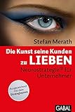 Die Kunst, seine Kunden zu lieben: Neurostrategie® für Unternehmer (Dein Business)