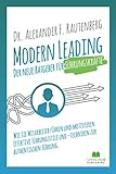 Modern Leading - der neue Ratgeber für Führungskräfte: Wie Sie Mitarbeiter führen und motivieren. Effektive Führungsstile & -techniken zur authentischen Führung