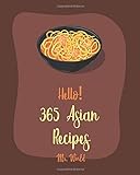 Hello! 365 Asian Recipes: Best Asian Cookbook Ever For Beginners [Thai Soup Cookbook, Chinese Dumpling Cookbook, Asian Salad Cookbook, Asian Dessert Cookbook, Thai Seafood Cookbook] [Book 1]