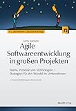 Agile Softwareentwicklung in großen Projekten: Teams, Prozesse und Technologien - Strategien für den Wandel im U