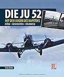 Die Ju-52 - mit den Augen des Kapitäns: Flüge - Geschichten - Erleb