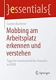 Mobbing am Arbeitsplatz erkennen und verstehen: Tipps für verantwortliches Handeln im BGM (essentials)