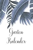 Garten Kalender: Gartenplaner mit Listen und Tabellen zum Eintragen - Gartenbuch für den Anbau von Garten und Gemü