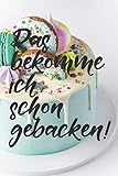Das bekomme ich schon gebacken: Liniertes DinA 5 Notizbuch für Bäckerinnen und Bäcker Backen Back Rezept Notizheft Backb