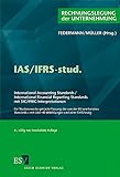 IAS/IFRS-stud.: International Accounting Standards / International Financial Reporting Standards mit SIC/IFRIC-Interpretationen Für Studienzwecke ... mit über 40 Abbildungen und einer Einführung